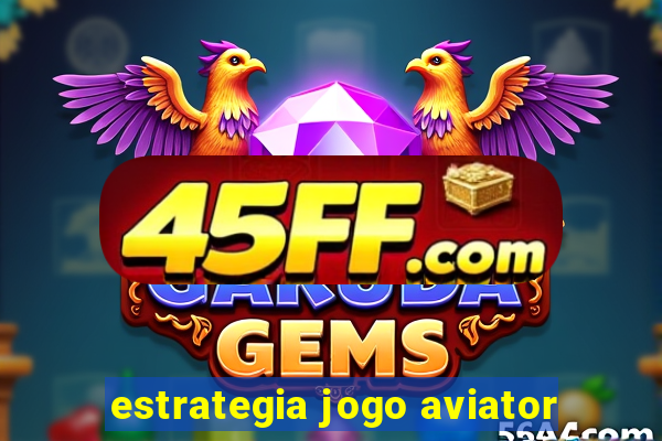 estrategia jogo aviator